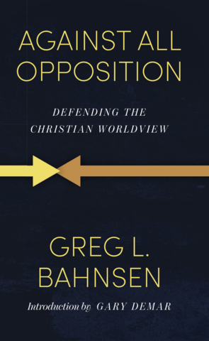 Greg Bahnsen - Against All Opposition