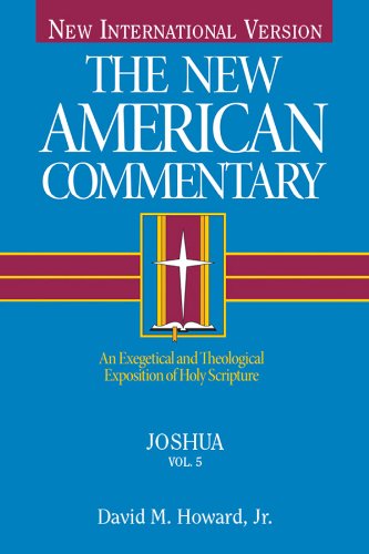 Joshua - An Exegetical and Theological Exposition of Holy Scripture by David Howard