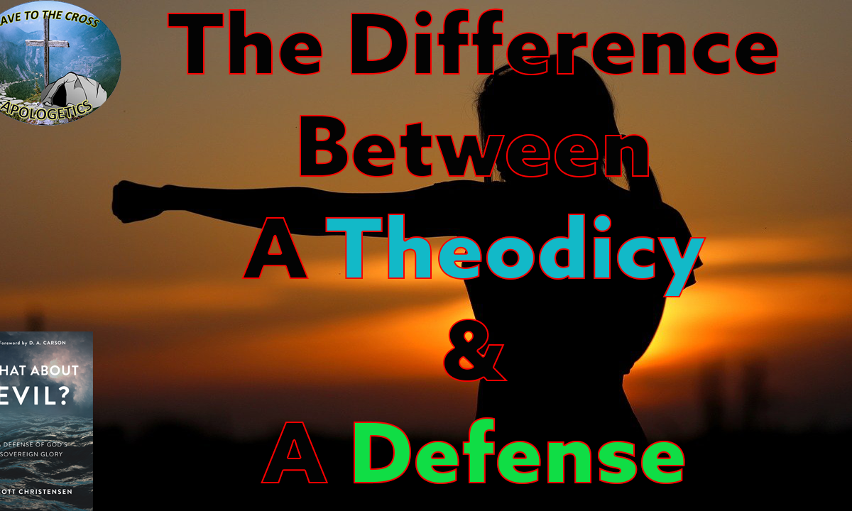 The Difference Between A Theodicy & A Defense