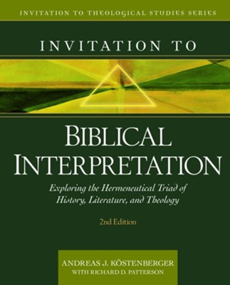 Invitation To Biblical Interpretation by Richard Patterson and Andreas Kostenberger