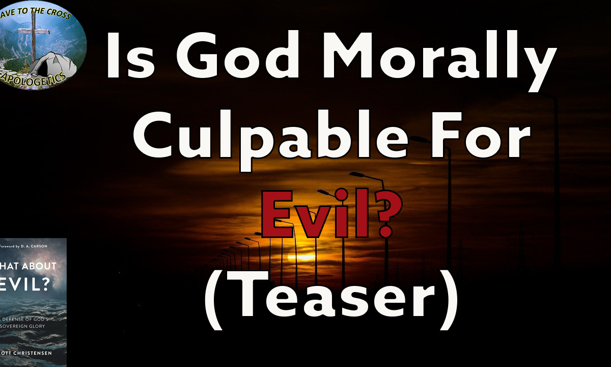 is God morally culpable for evil teaser