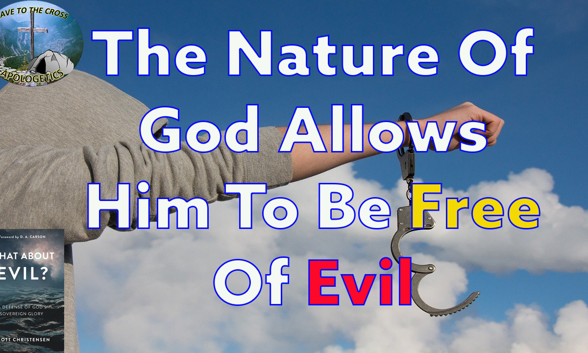 The Nature Of God Allows Him To Be Free Of Evil