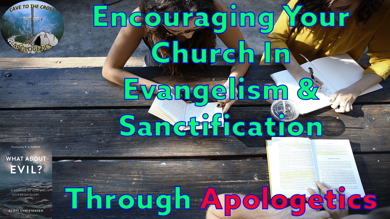 Evangelism & Sanctification - Through Apologetics