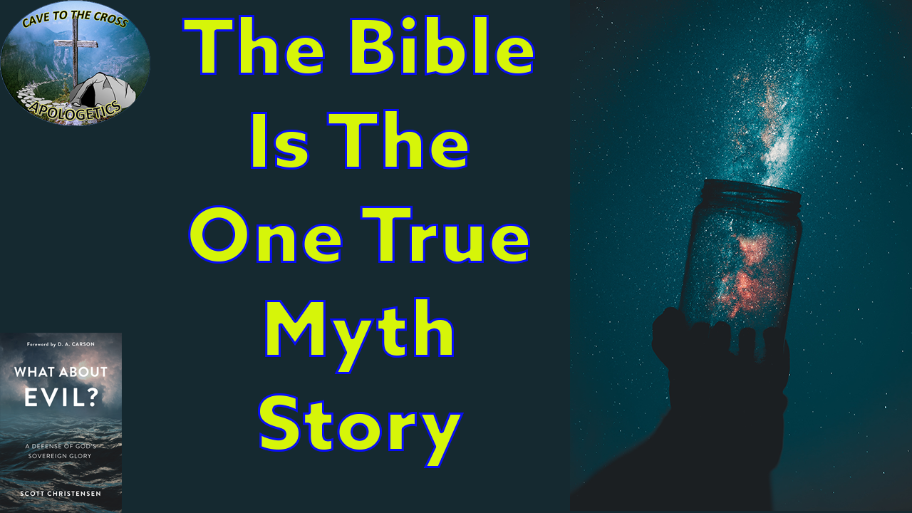 The Bible Is The One, True Myth Story Cave To The Cross Apologetics