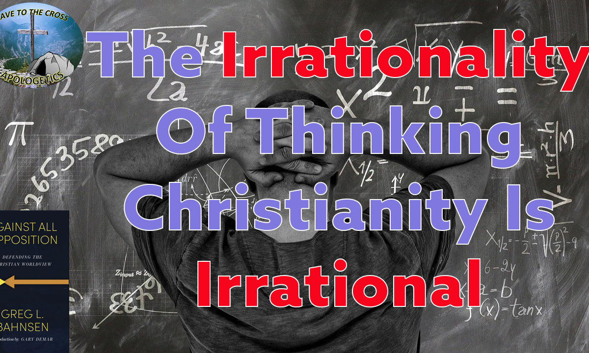 Thinking Christianity Is Irrational