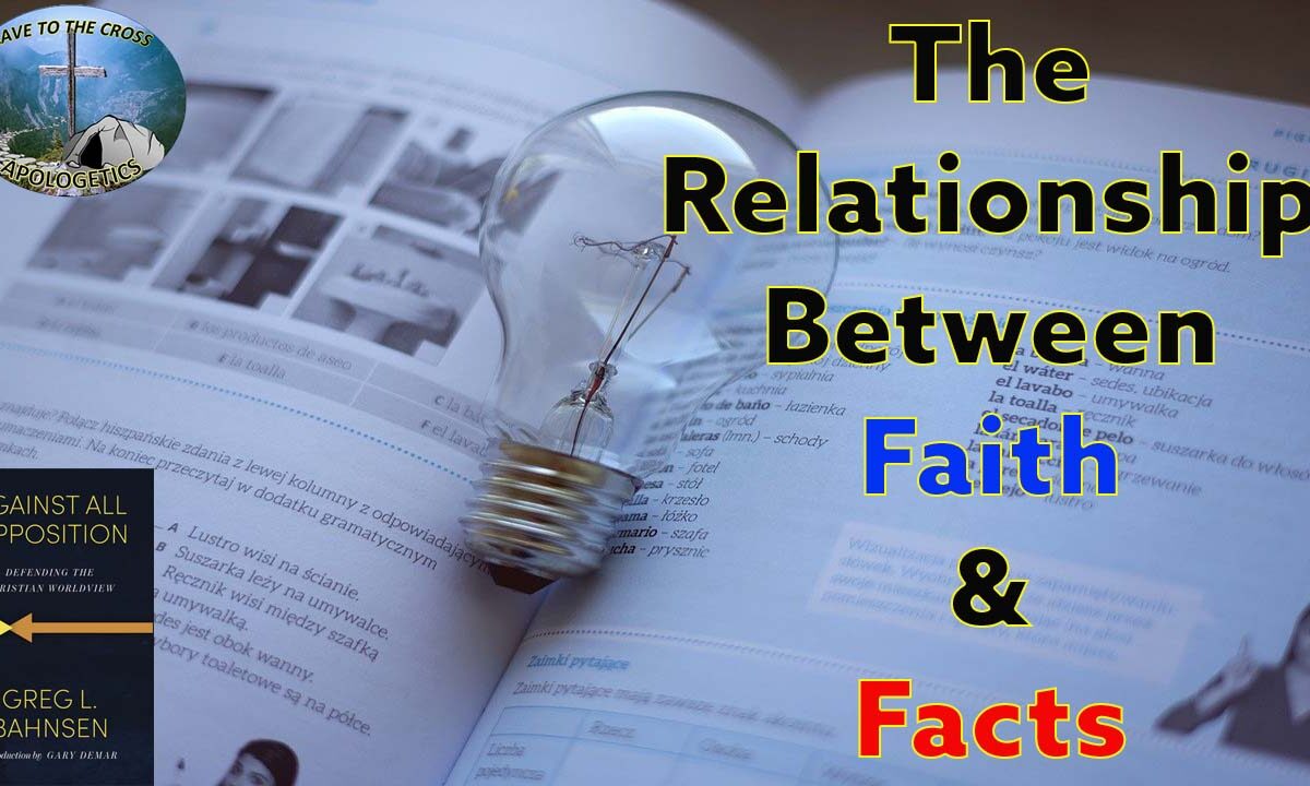 The Relationship Between Faith Facts Cave To The Cross Apologetics