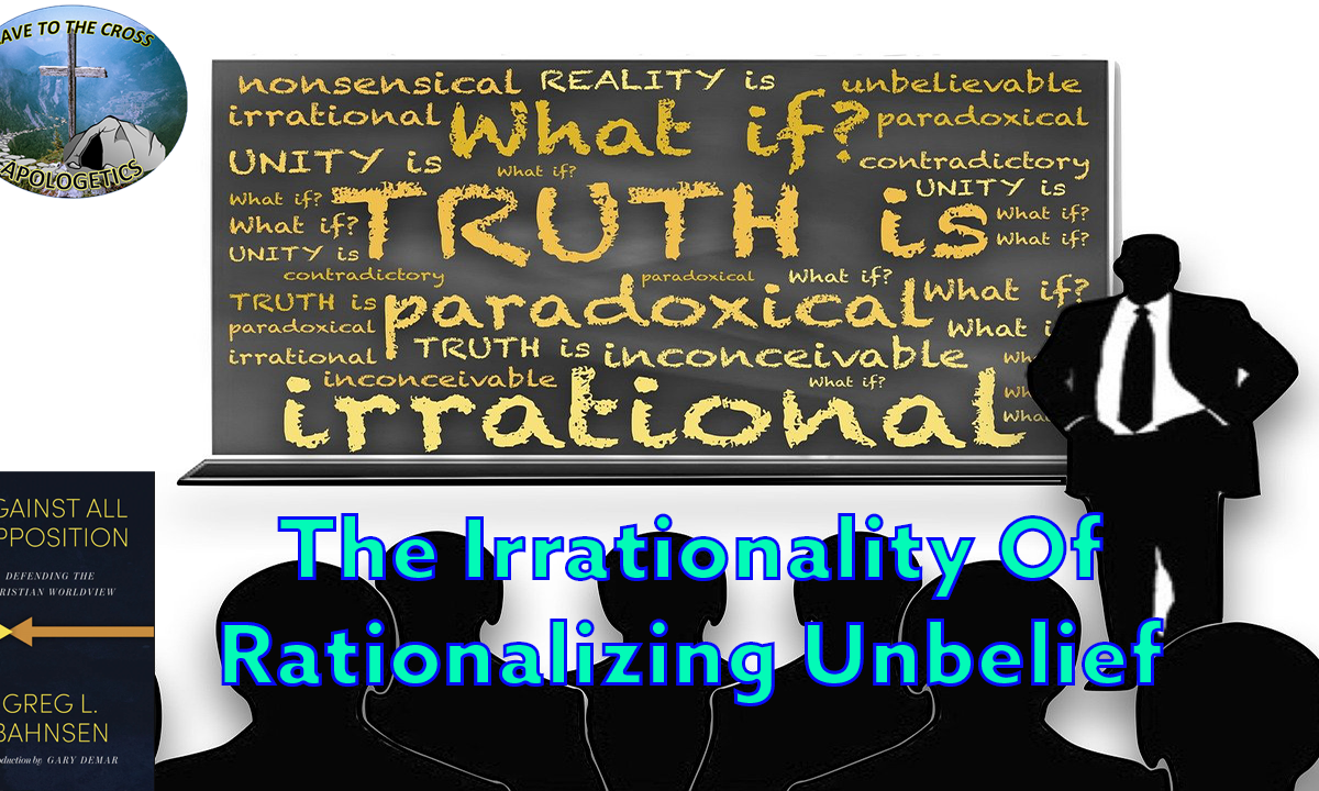 The Irrationality Of Rationalizing Unbelief