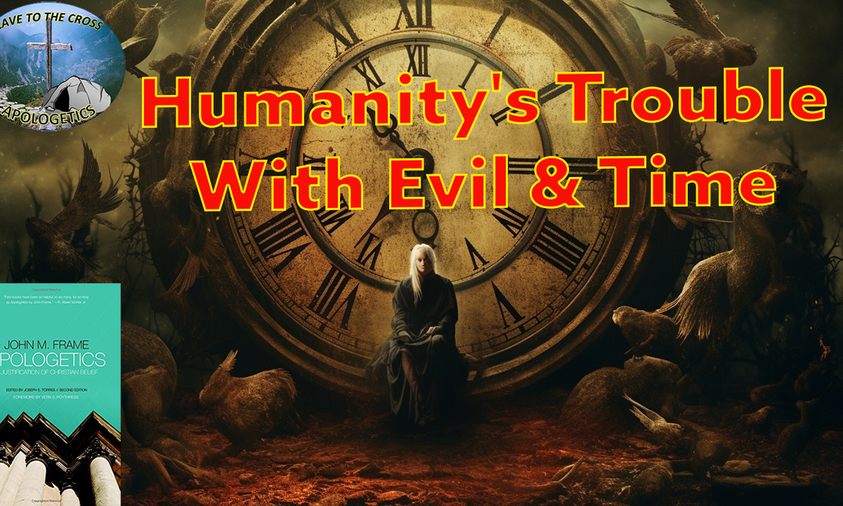 Humanity's Trouble With Evil & Time