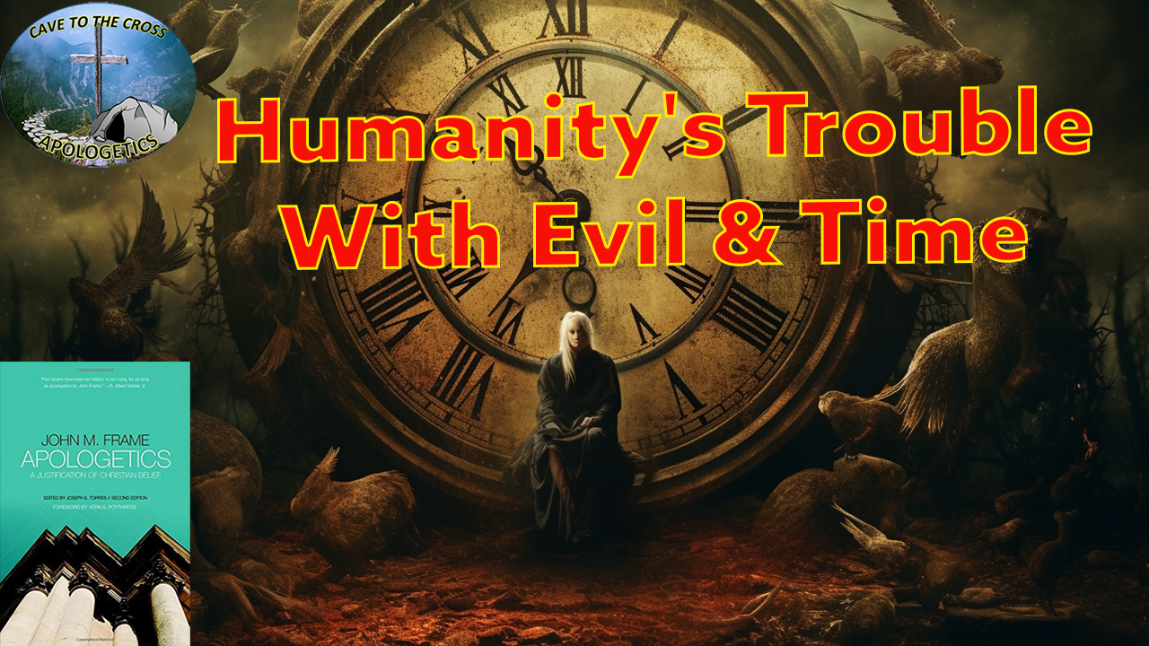 Humanity's Trouble With Evil & Time