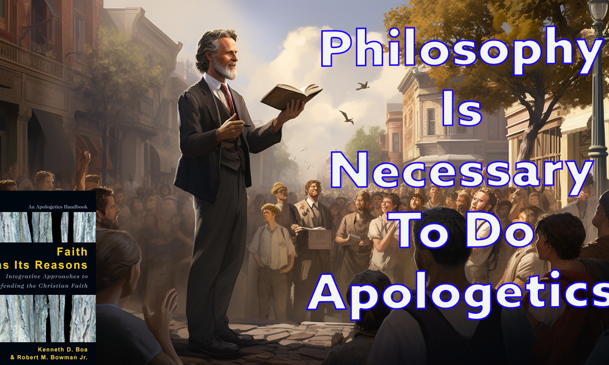 Philosophy Is Necessary To Do Apologetics