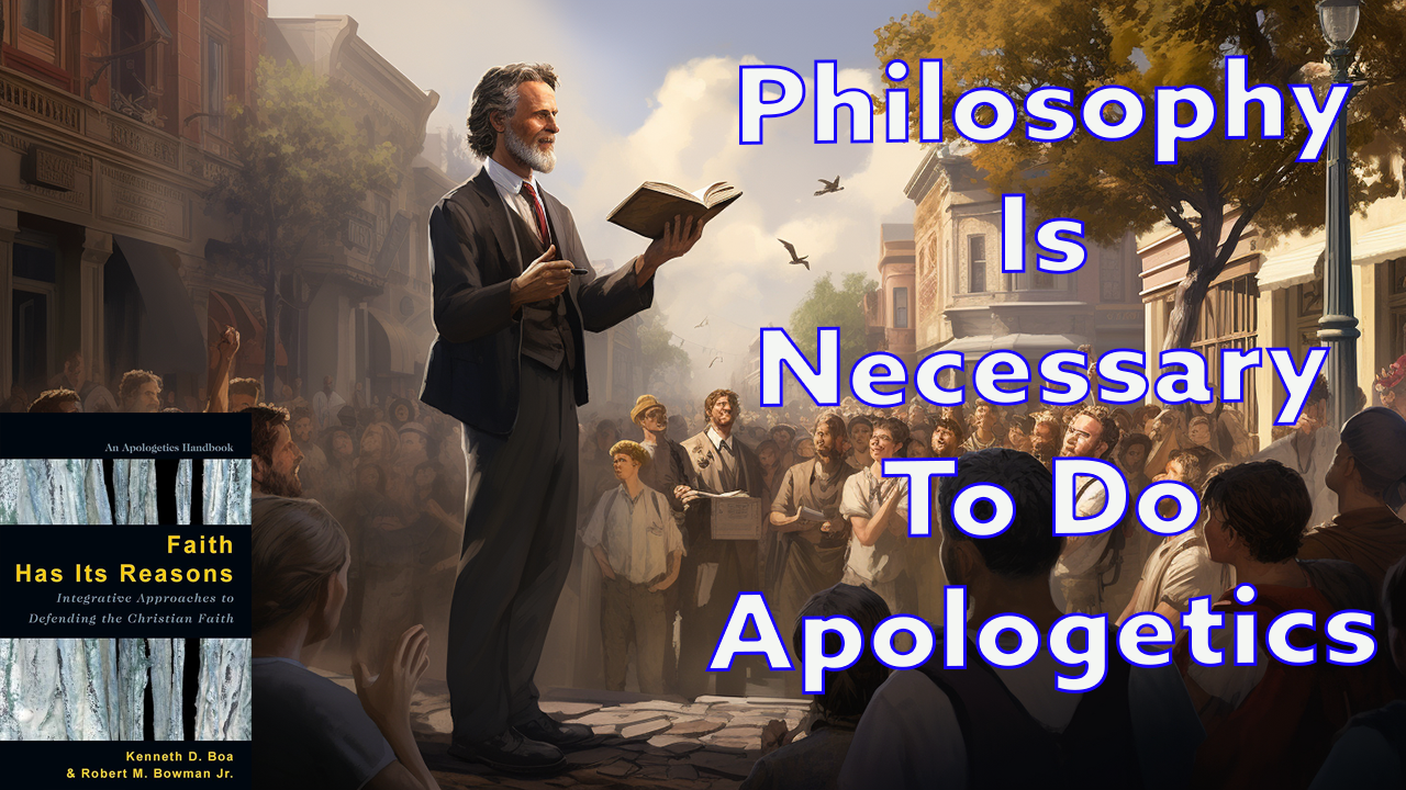 Philosophy Is Necessary To Do Apologetics
