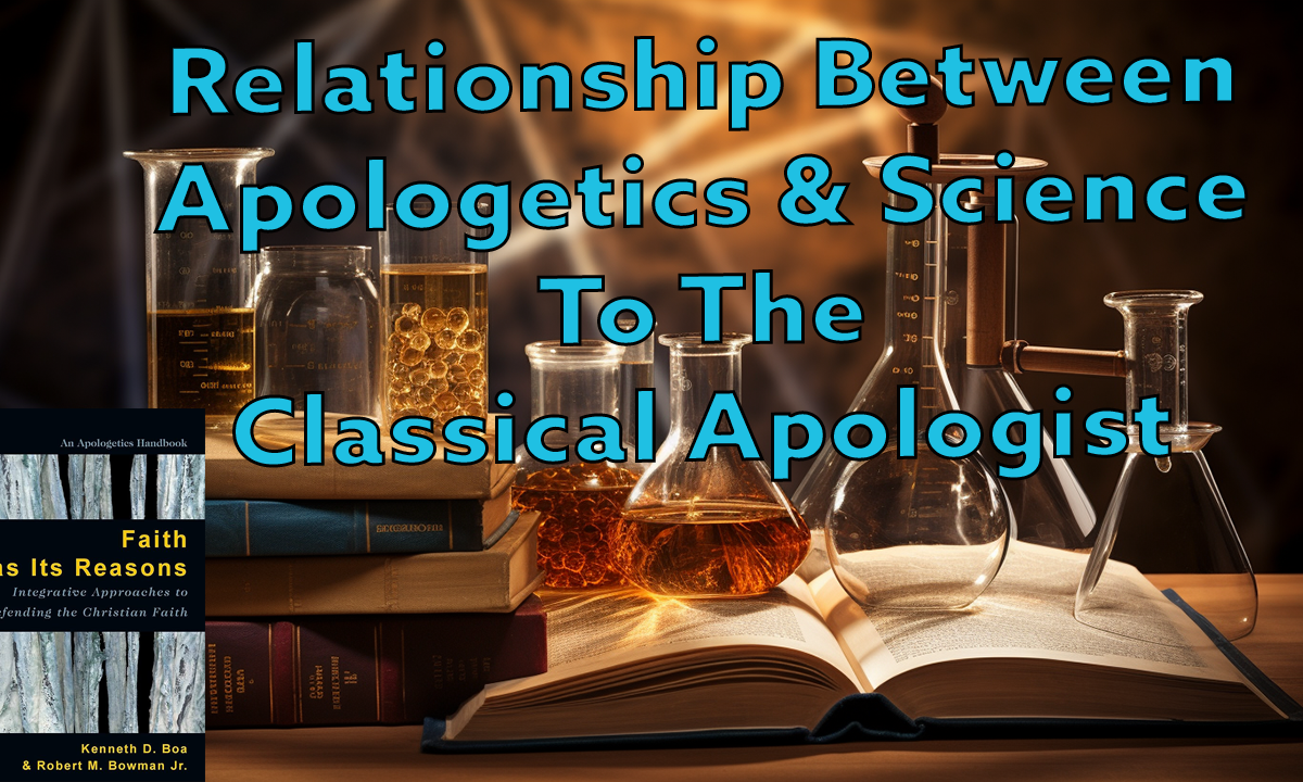 Apologetics & Science To The Classical Apologist
