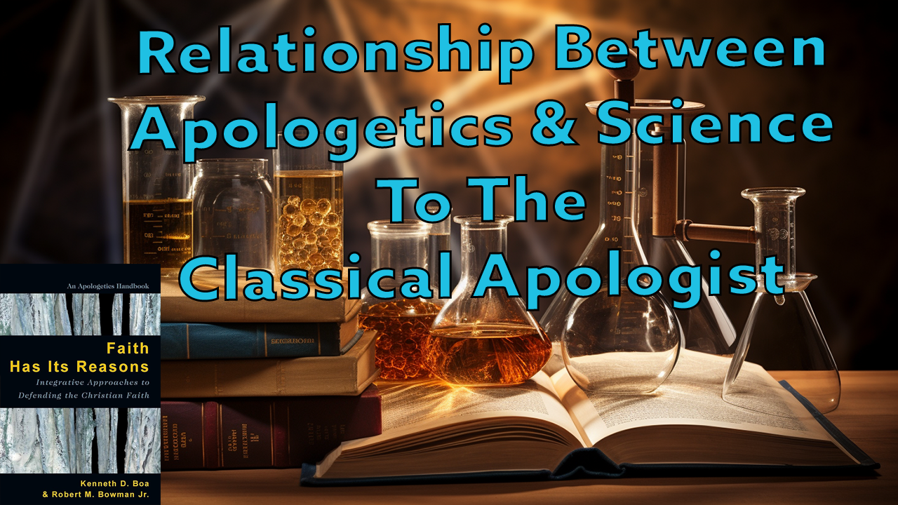 Apologetics & Science To The Classical Apologist