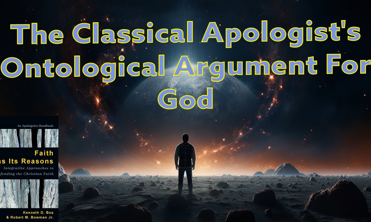 Classical Apologist's Ontological Argument For God