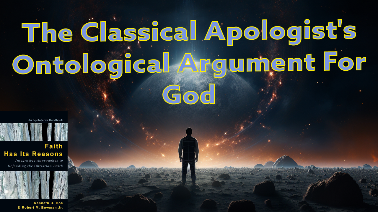 Classical Apologist's Ontological Argument For God