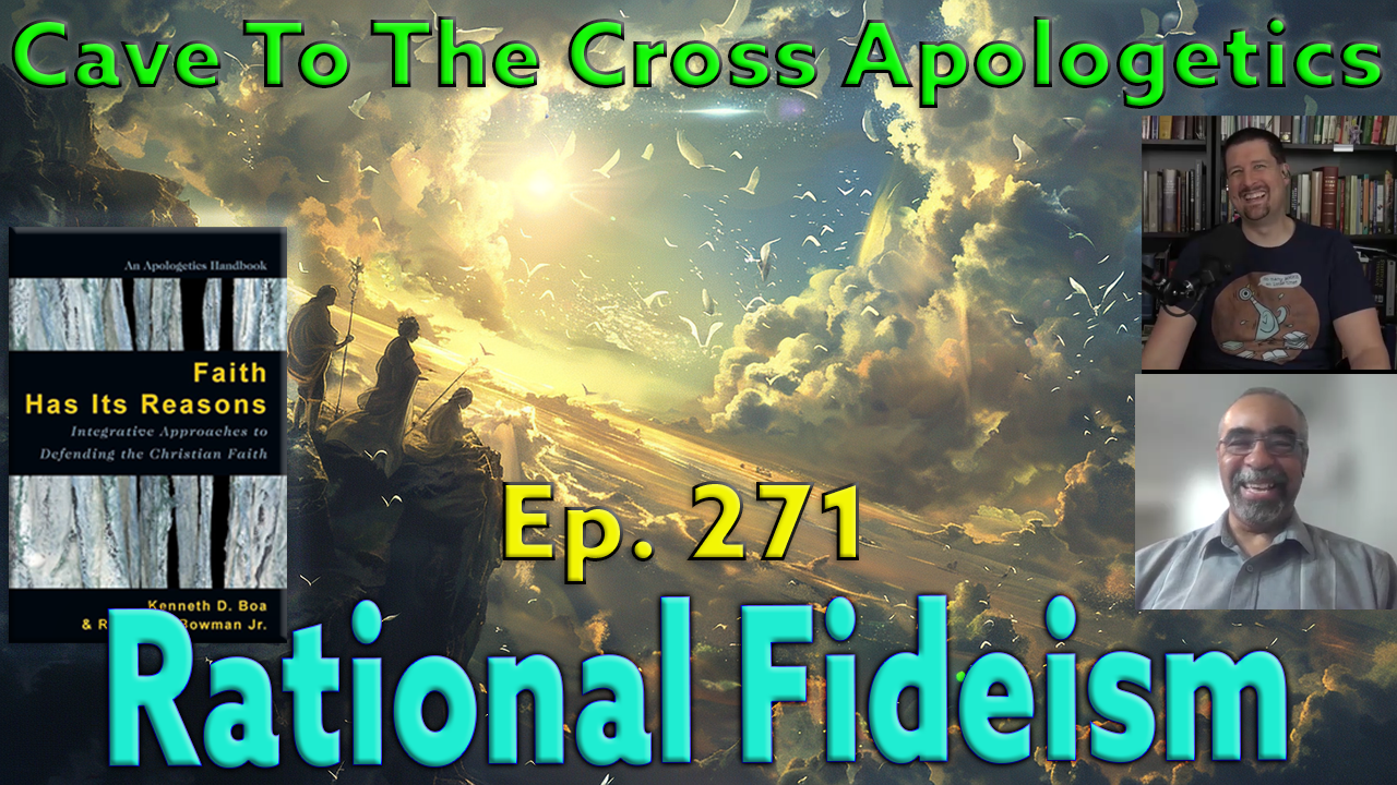 Rational Fideism - Ep.271 - Cave To The Cross Apologetics